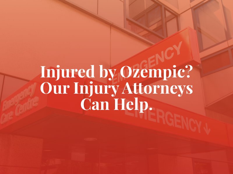 Injured by Ozempic? Our injury attorneys can help. 