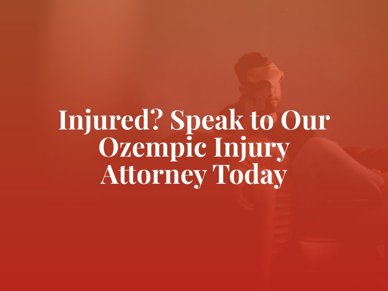 Injured? Speak to our Ozempic injury attorney today